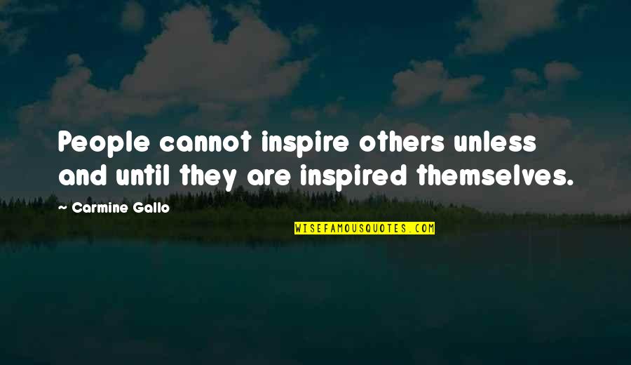 Inspired People Quotes By Carmine Gallo: People cannot inspire others unless and until they