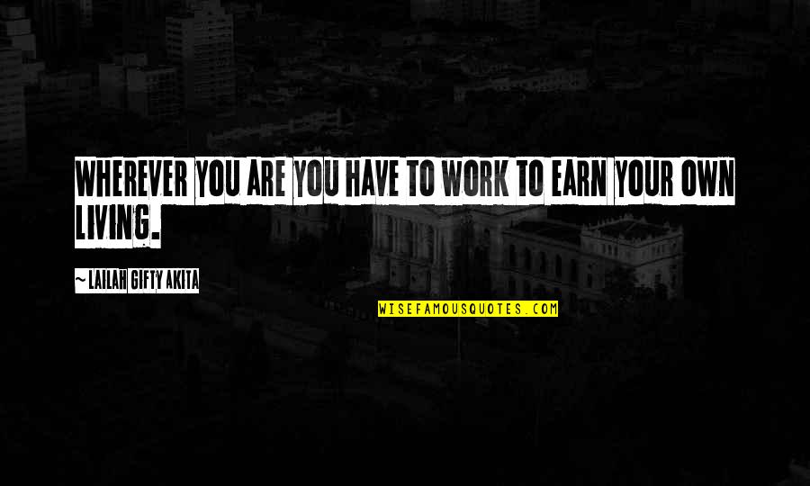 Inspired People Quotes By Lailah Gifty Akita: Wherever you are you have to work to