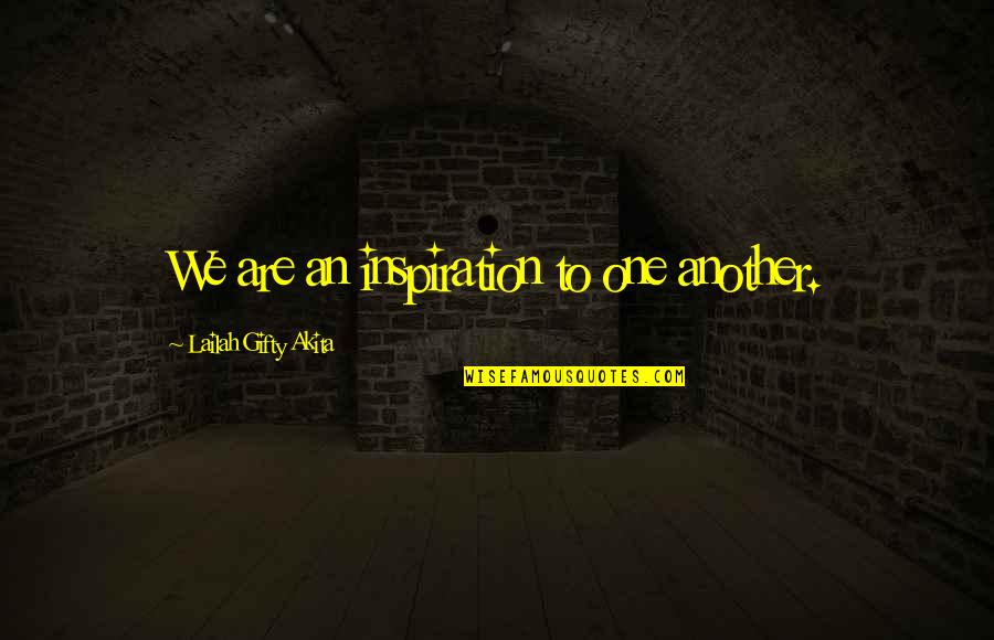 Inspired People Quotes By Lailah Gifty Akita: We are an inspiration to one another.