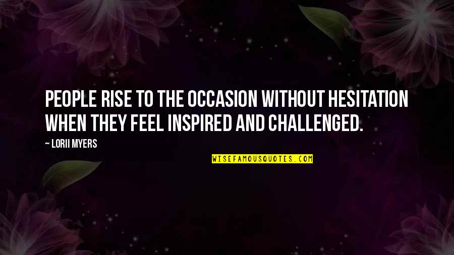 Inspired People Quotes By Lorii Myers: People rise to the occasion without hesitation when