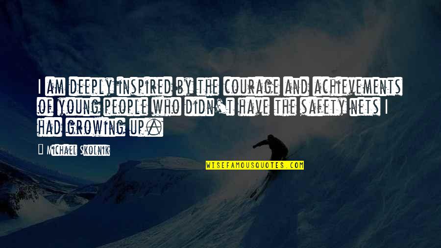 Inspired People Quotes By Michael Skolnik: I am deeply inspired by the courage and