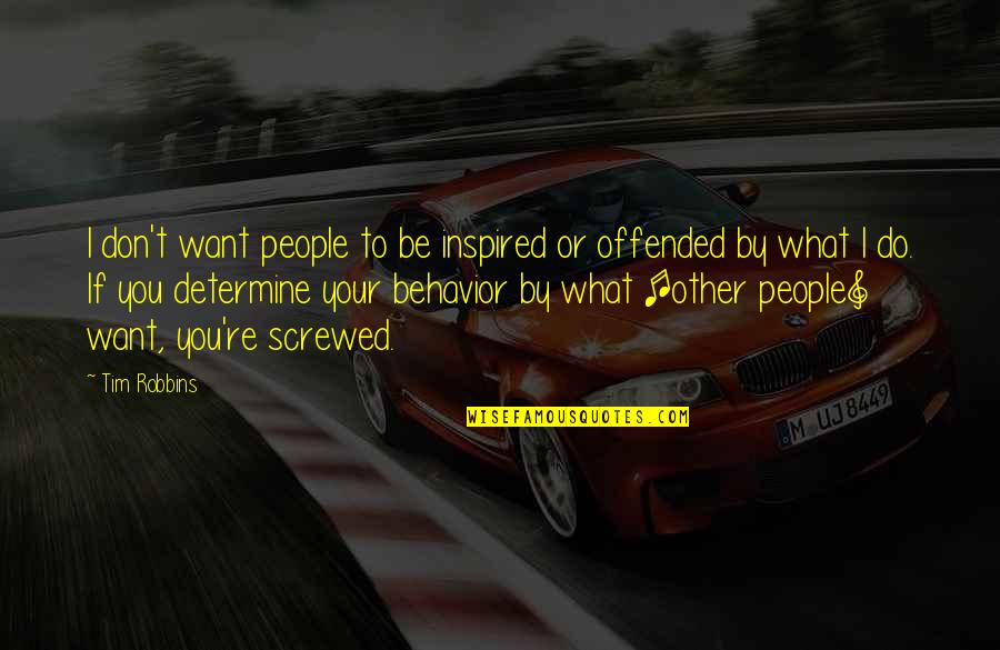 Inspired People Quotes By Tim Robbins: I don't want people to be inspired or