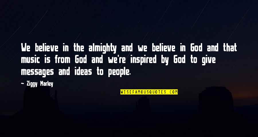 Inspired People Quotes By Ziggy Marley: We believe in the almighty and we believe