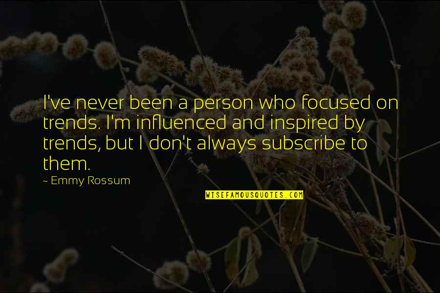 Inspired Person Quotes By Emmy Rossum: I've never been a person who focused on