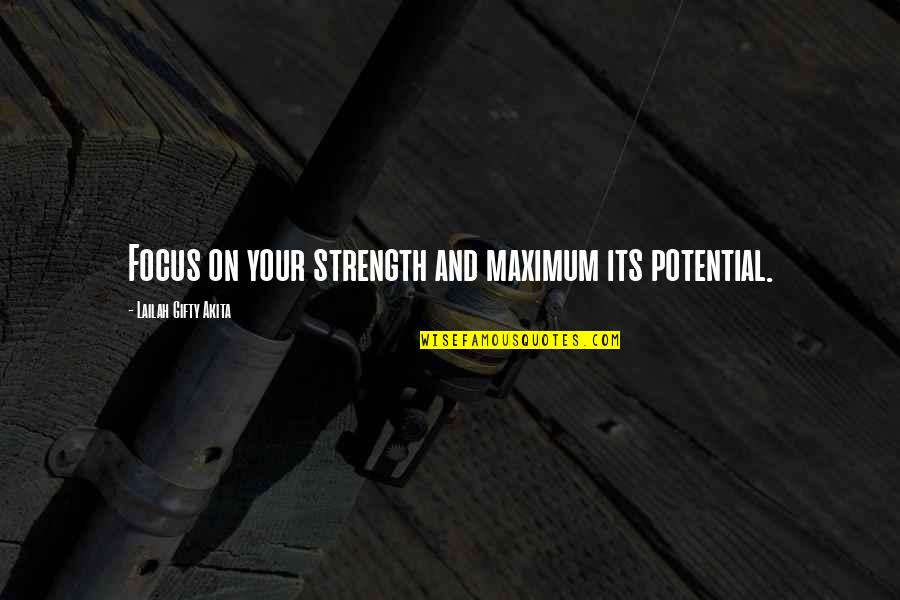 Inspired Person Quotes By Lailah Gifty Akita: Focus on your strength and maximum its potential.