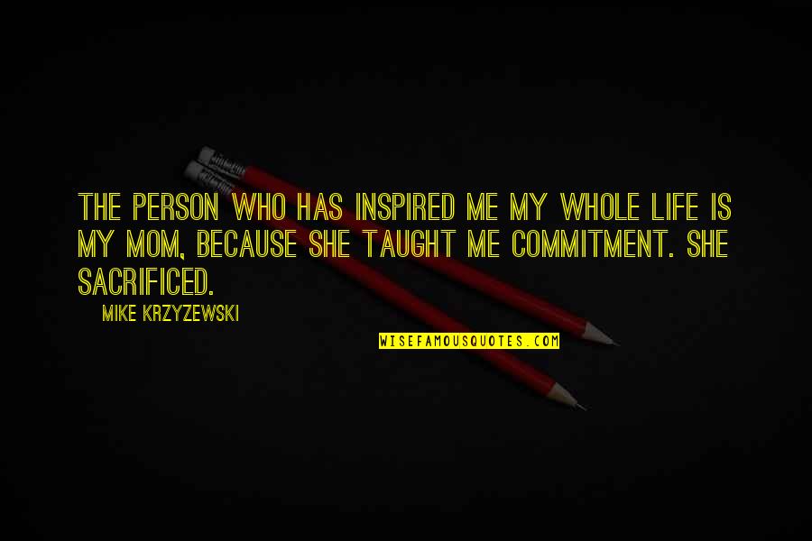 Inspired Person Quotes By Mike Krzyzewski: The person who has inspired me my whole