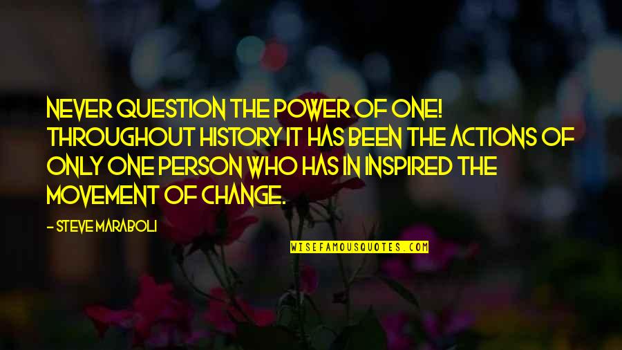 Inspired Person Quotes By Steve Maraboli: Never question the power of one! Throughout history