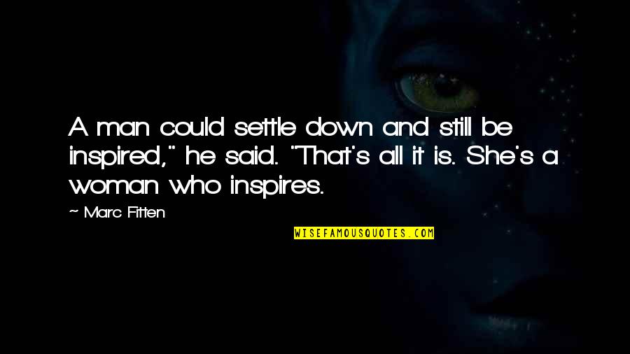 Inspired Quotes By Marc Fitten: A man could settle down and still be