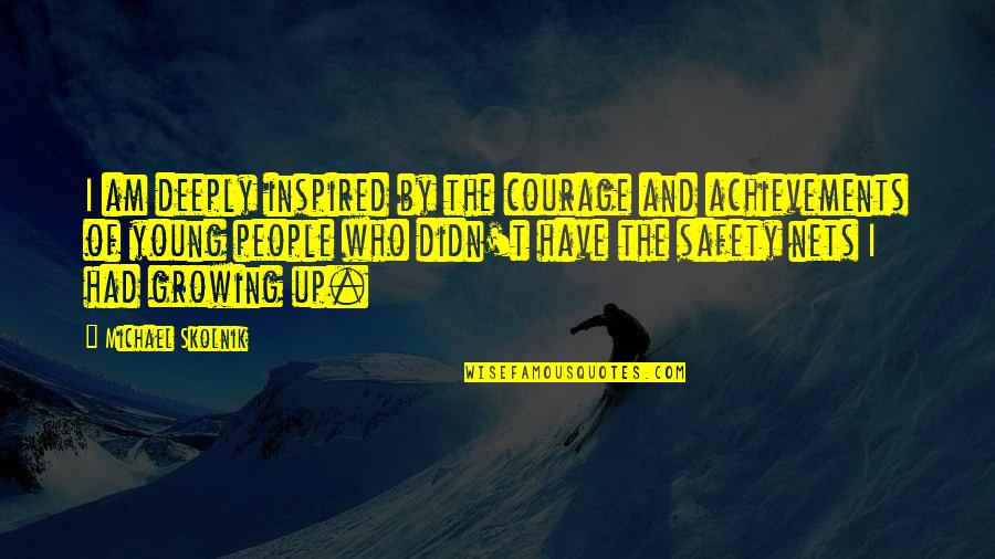Inspired Quotes By Michael Skolnik: I am deeply inspired by the courage and