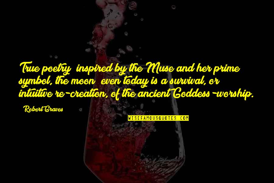 Inspired Quotes By Robert Graves: True poetry (inspired by the Muse and her