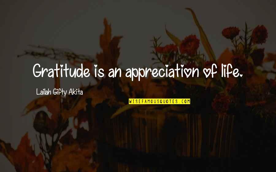Inspired Sayings Quotes By Lailah Gifty Akita: Gratitude is an appreciation of life.
