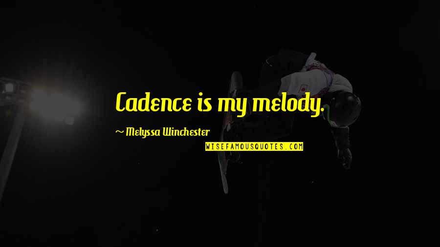 Inspired Sayings Quotes By Melyssa Winchester: Cadence is my melody.