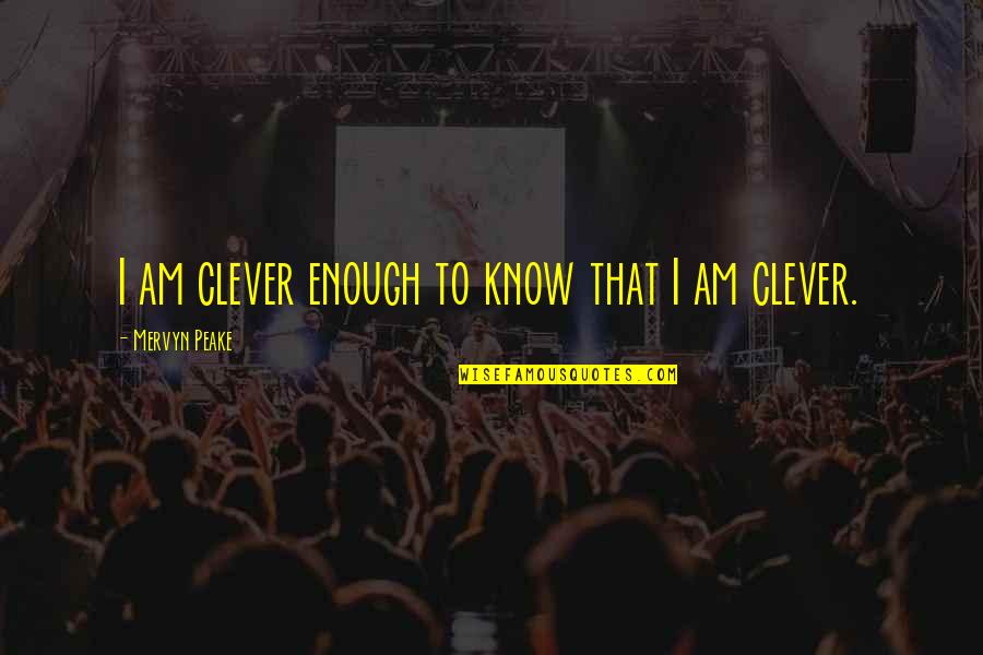 Inspired Sayings Quotes By Mervyn Peake: I am clever enough to know that I