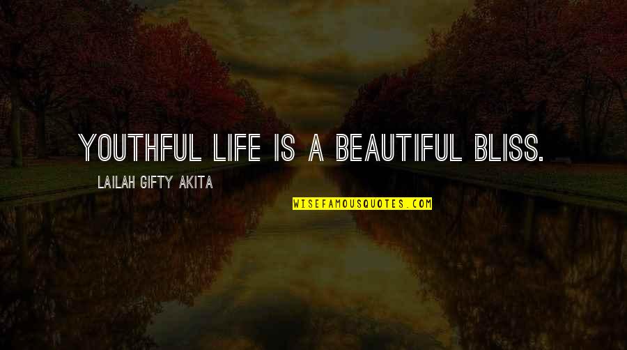 Inspired Soul Quotes By Lailah Gifty Akita: Youthful life is a beautiful bliss.