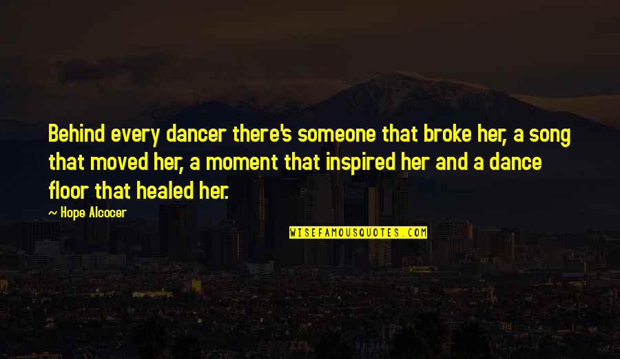 Inspired To Someone Quotes By Hope Alcocer: Behind every dancer there's someone that broke her,
