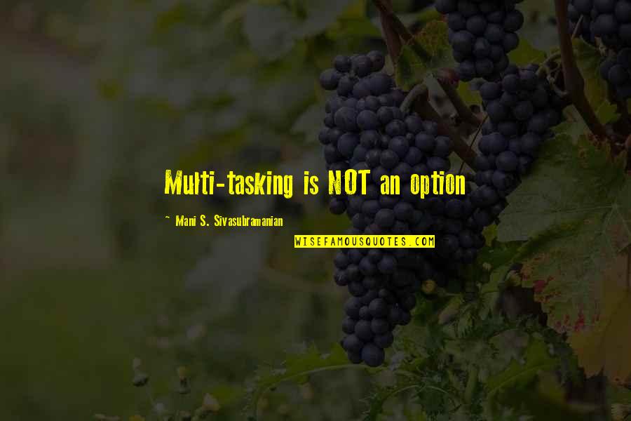 Inspired To Someone Quotes By Mani S. Sivasubramanian: Multi-tasking is NOT an option