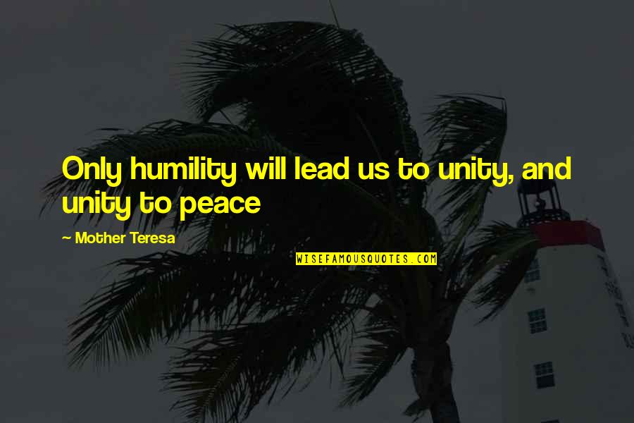 Inspired To Someone Quotes By Mother Teresa: Only humility will lead us to unity, and