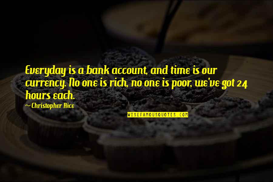 Inspirerende Rouw Quotes By Christopher Rice: Everyday is a bank account, and time is Inspirerende Rouw Quotes By Christopher Rice: Everyday is a bank account, and time is
