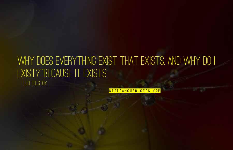 Inspirerende Vrouwen Quotes By Leo Tolstoy: Why does everything exist that exists, and why