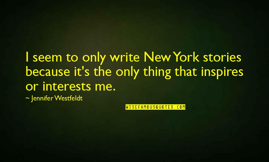 Inspires Me Quotes By Jennifer Westfeldt: I seem to only write New York stories