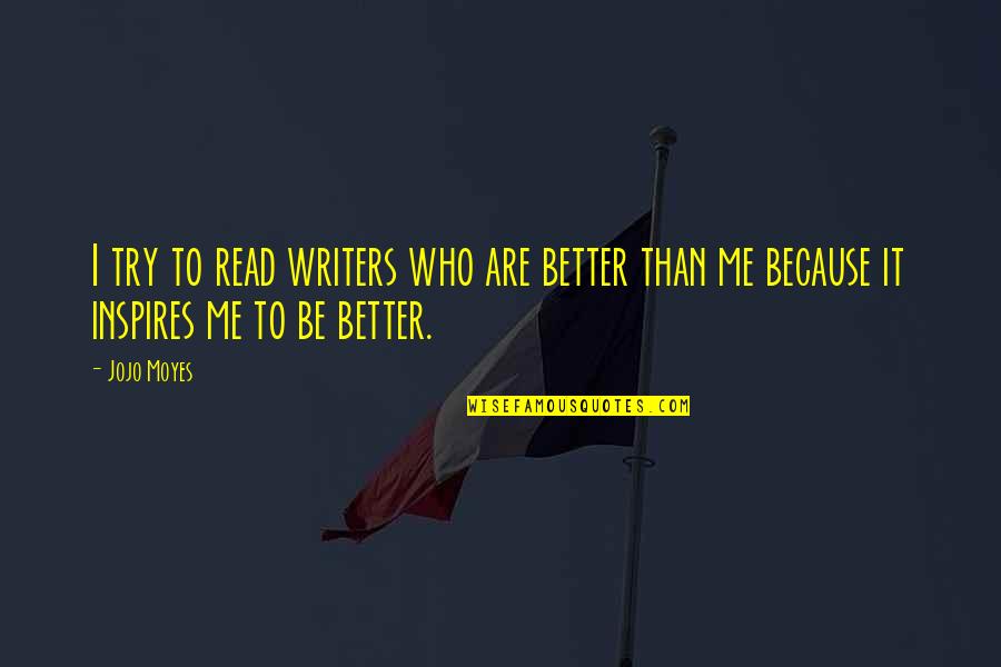 Inspires Me Quotes By Jojo Moyes: I try to read writers who are better