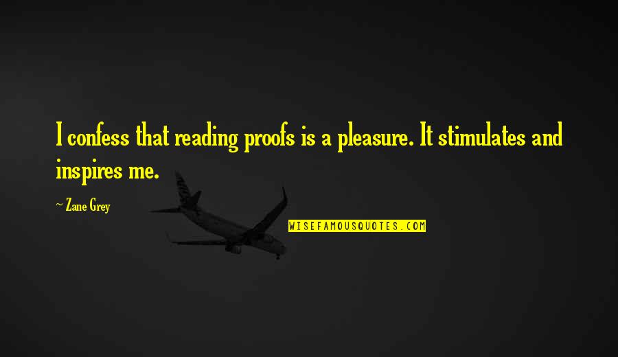 Inspires Me Quotes By Zane Grey: I confess that reading proofs is a pleasure.