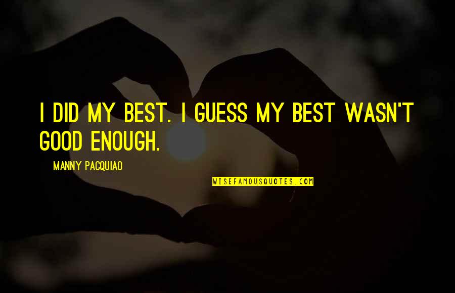 Inspirign Quotes By Manny Pacquiao: I did my best. I guess my best Inspirign Quotes By Manny Pacquiao: I did my best. I guess my best