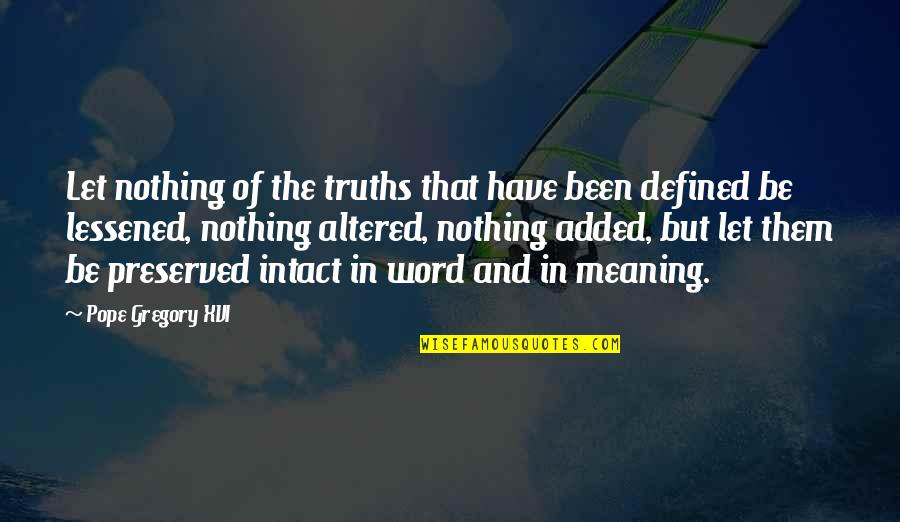 Inspiring A Team Quotes By Pope Gregory XVI: Let nothing of the truths that have been