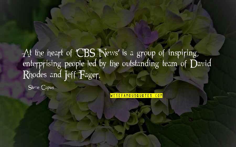 Inspiring A Team Quotes By Steve Capus: At the heart of 'CBS News' is a