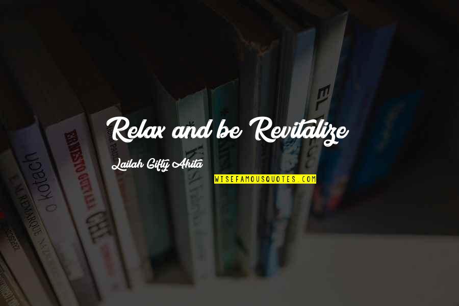 Inspiring Affirmations Quotes By Lailah Gifty Akita: Relax and be Revitalize! Inspiring Affirmations Quotes By Lailah Gifty Akita: Relax and be Revitalize!