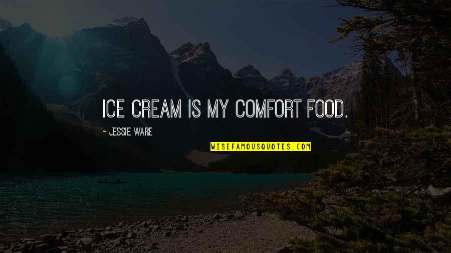 Inspiring Ani Difranco Quotes By Jessie Ware: Ice cream is my comfort food.