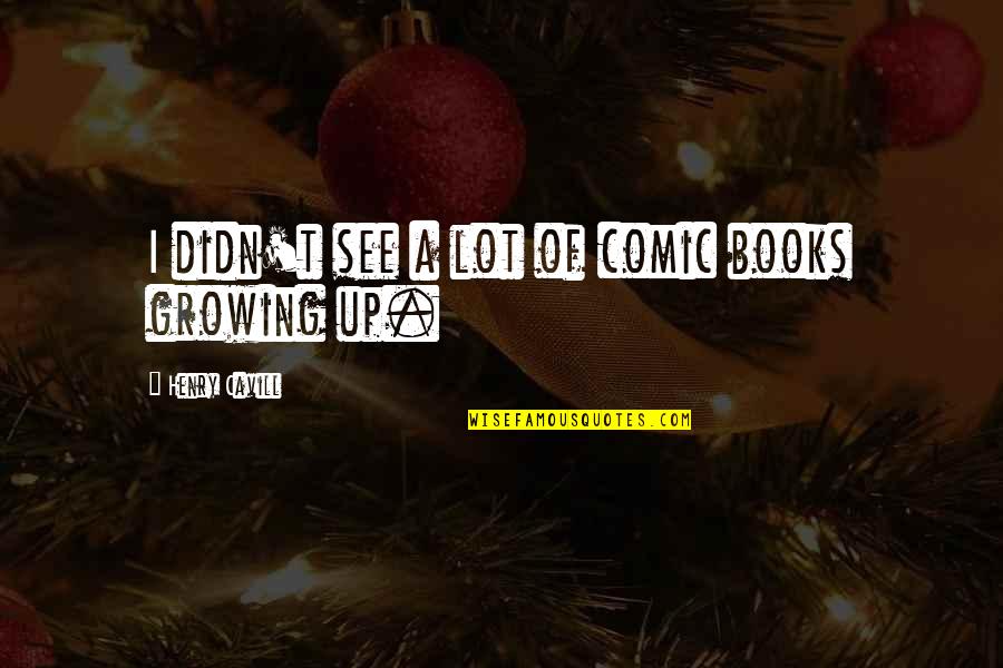 Inspiring Ariana Grande Quotes By Henry Cavill: I didn't see a lot of comic books