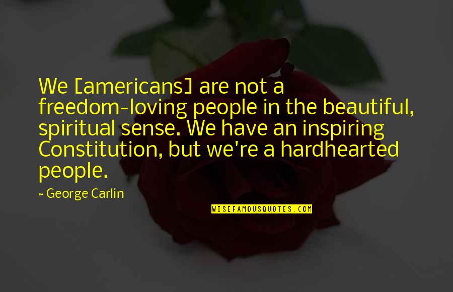 Inspiring Beautiful Quotes By George Carlin: We [americans] are not a freedom-loving people in