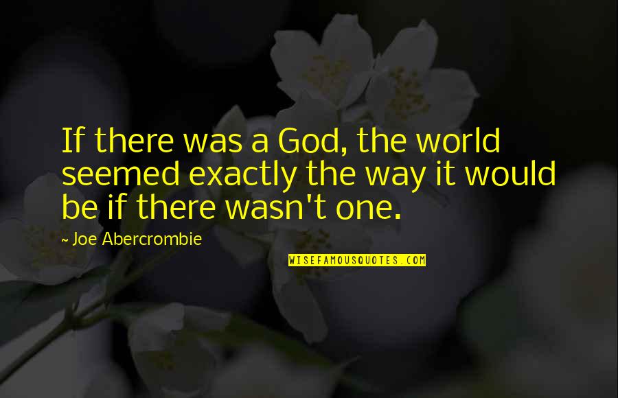 Inspiring Black History Quotes By Joe Abercrombie: If there was a God, the world seemed Inspiring Black History Quotes By Joe Abercrombie: If there was a God, the world seemed