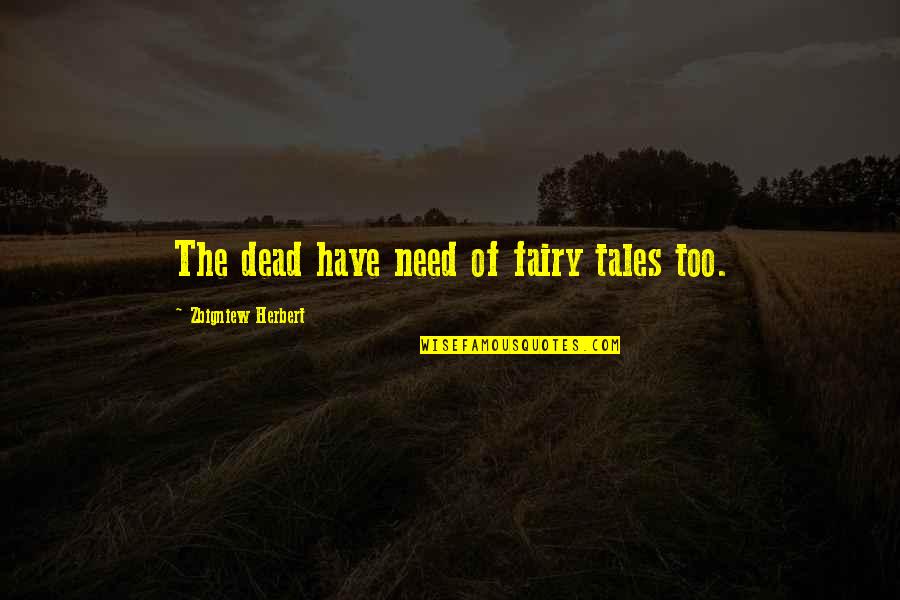 Inspiring Black History Quotes By Zbigniew Herbert: The dead have need of fairy tales too. Inspiring Black History Quotes By Zbigniew Herbert: The dead have need of fairy tales too.