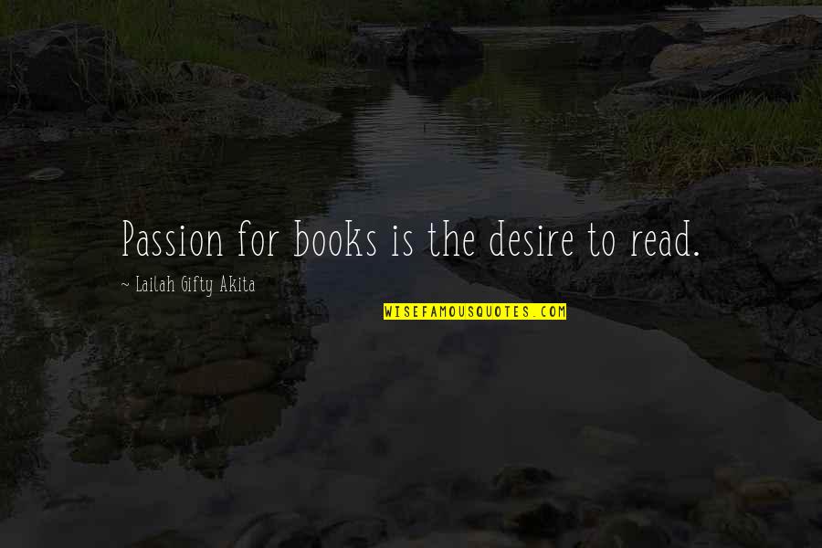 Inspiring Books Quotes By Lailah Gifty Akita: Passion for books is the desire to read.