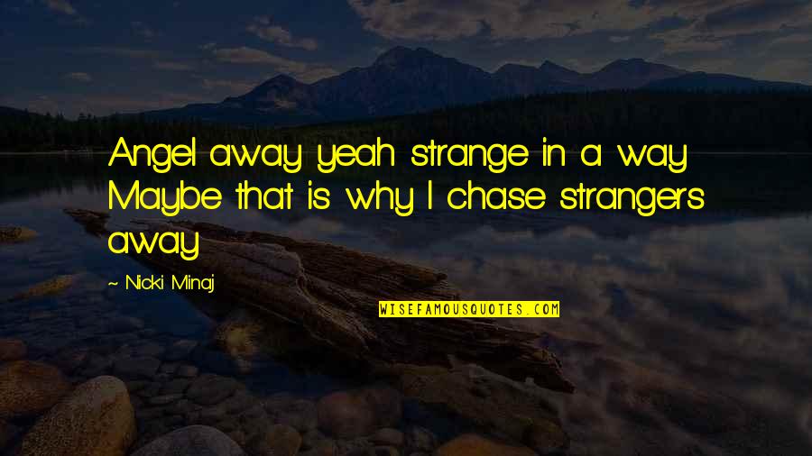 Inspiring Cabin Crew Quotes By Nicki Minaj: Angel away yeah strange in a way Maybe