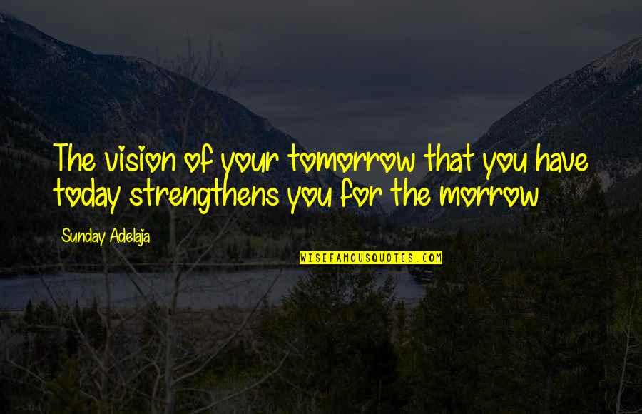 Inspiring Chalk Quotes By Sunday Adelaja: The vision of your tomorrow that you have