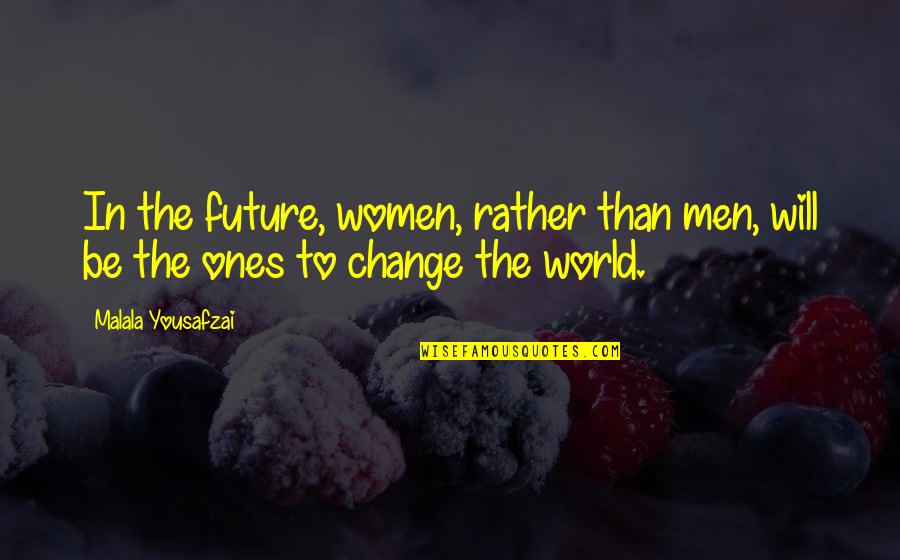 Inspiring Change The World Quotes By Malala Yousafzai: In the future, women, rather than men, will