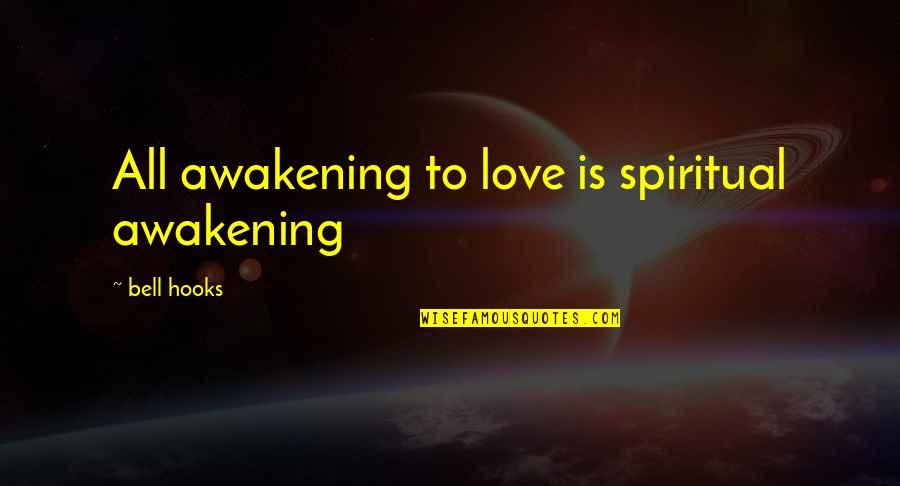Inspiring Character Quotes By Bell Hooks: All awakening to love is spiritual awakening