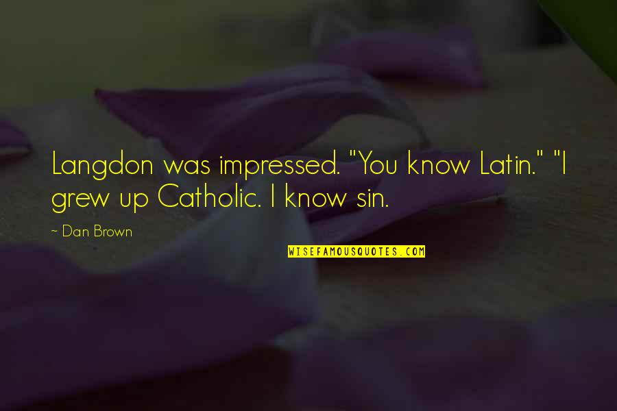 Inspiring Character Quotes By Dan Brown: Langdon was impressed. "You know Latin." "I grew