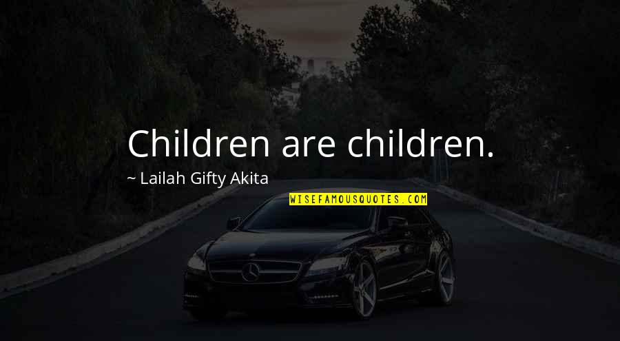 Inspiring Children Quotes By Lailah Gifty Akita: Children are children.