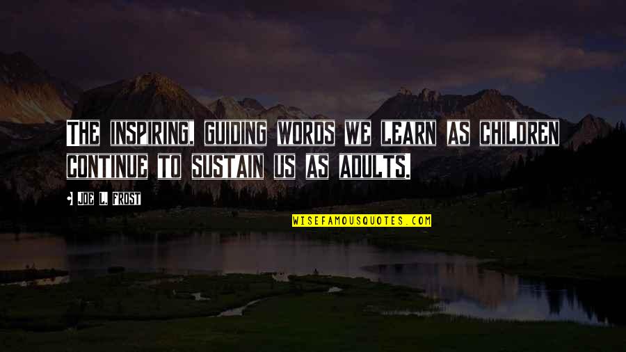 Inspiring Children To Learn Quotes By Joe L. Frost: The inspiring, guiding words we learn as children