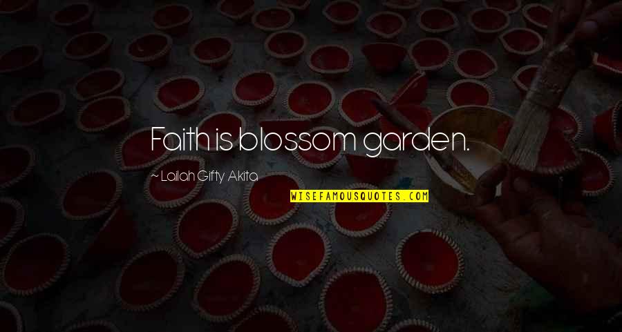 Inspiring Christian Quotes By Lailah Gifty Akita: Faith is blossom garden. Inspiring Christian Quotes By Lailah Gifty Akita: Faith is blossom garden.