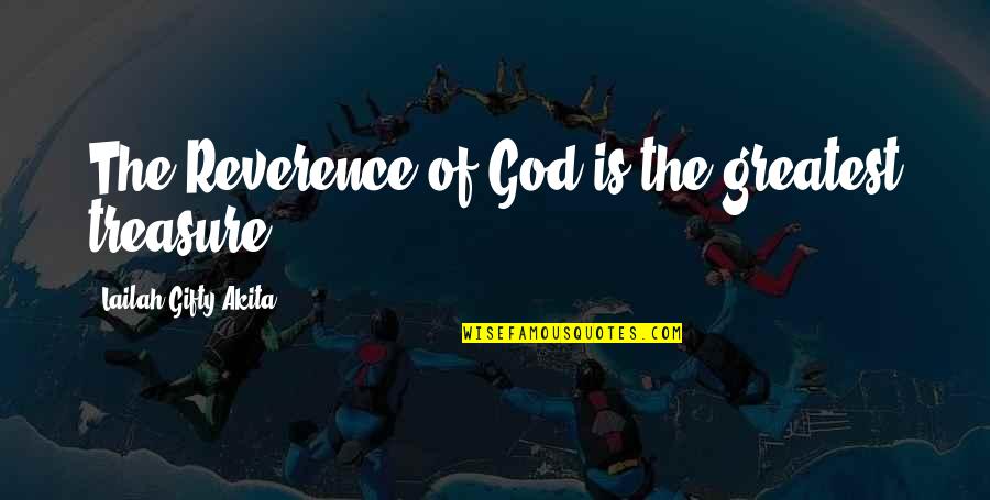 Inspiring Christian Quotes By Lailah Gifty Akita: The Reverence of God is the greatest treasure. Inspiring Christian Quotes By Lailah Gifty Akita: The Reverence of God is the greatest treasure.