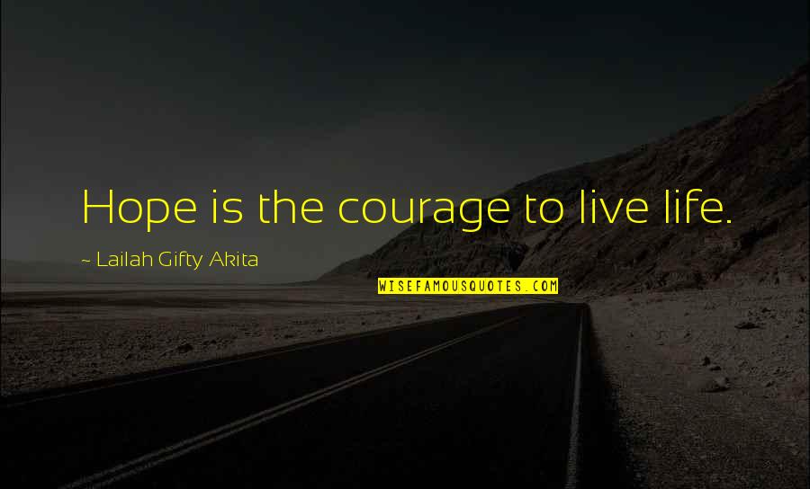 Inspiring Christian Quotes By Lailah Gifty Akita: Hope is the courage to live life. Inspiring Christian Quotes By Lailah Gifty Akita: Hope is the courage to live life.