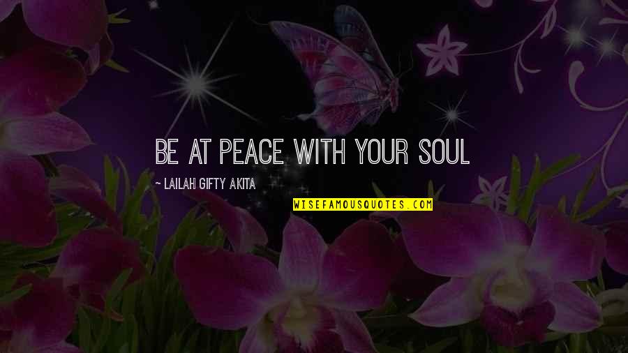 Inspiring Christian Quotes By Lailah Gifty Akita: Be at peace with your soul Inspiring Christian Quotes By Lailah Gifty Akita: Be at peace with your soul