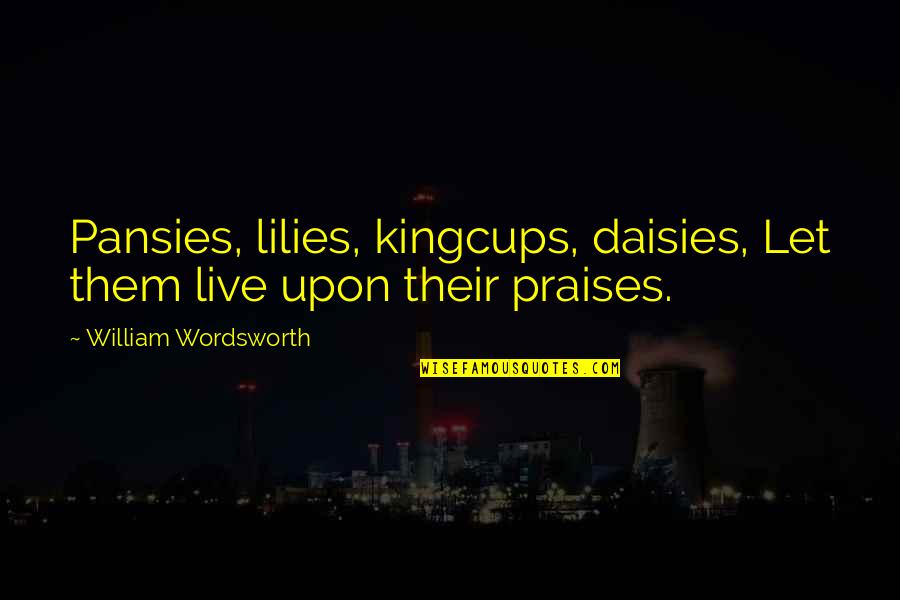 Inspiring Christian Woman Quotes By William Wordsworth: Pansies, lilies, kingcups, daisies, Let them live upon