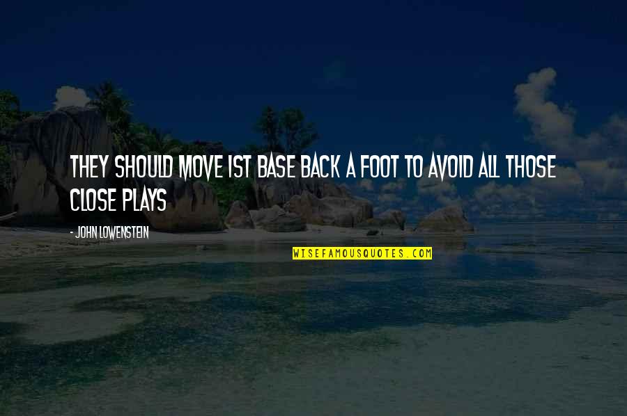 Inspiring Coaching Quotes By John Lowenstein: They should move 1st base back a foot