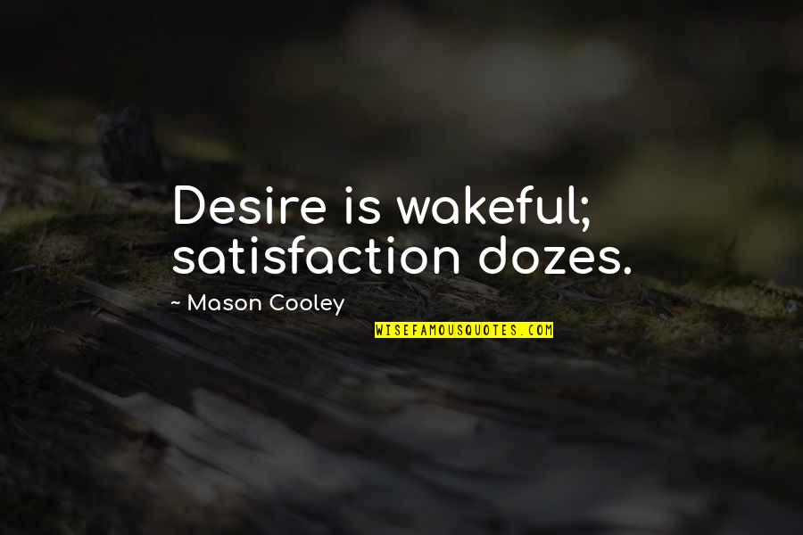 Inspiring Couples Quotes By Mason Cooley: Desire is wakeful; satisfaction dozes.